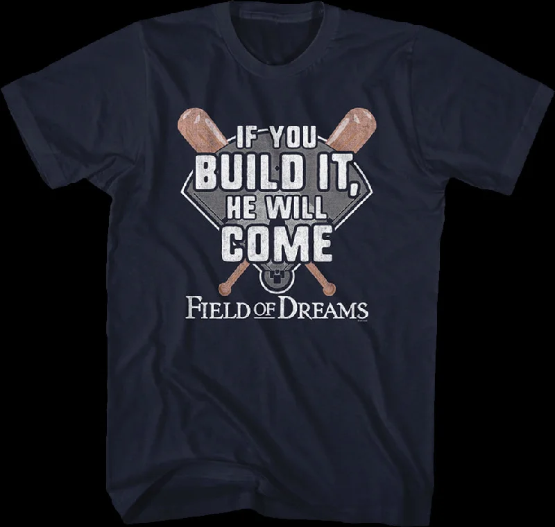 If You Build It He Will Come Field Of Dreams T-Shirt