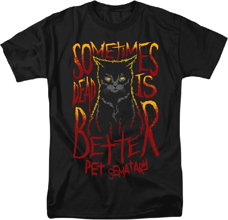 Sometimes Dead Is Better Pet Sematary T-Shirt