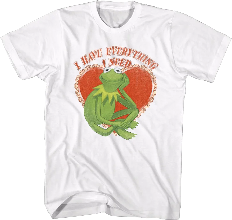 Kermit The Frog I Have Everything I Need Muppets T-Shirt