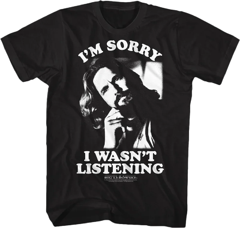 Wasn't Listening Big Lebowski T-Shirt