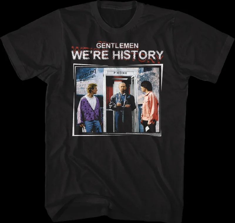 Gentlemen We're History Bill and Ted's Excellent Adventure T-Shirt