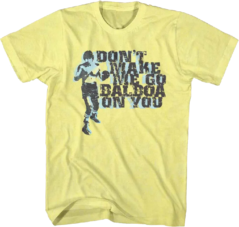 Don't Make Me Go Balboa On You Rocky T-Shirt