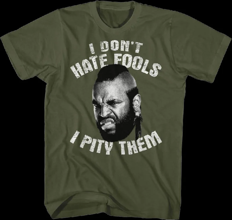 I Don't Hate Fools I Pity Them Mr. T Shirt